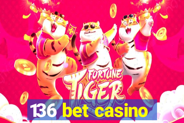 136 bet casino